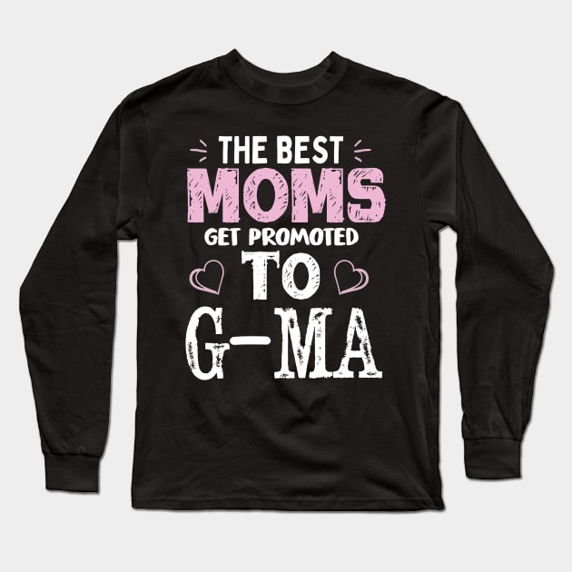 The Best moms get promoted to grandma Funny Shirt Long Sleeve T-Shirt by TeeHouse